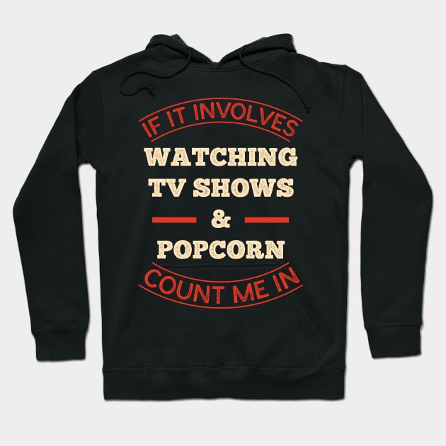 Funny TV Shows Lover Quote - TV Shows And Popcorn Hoodie by totalcare